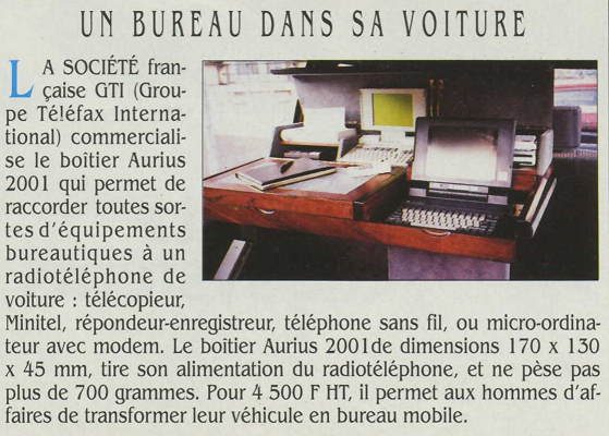 Un bureau dans sa voiture : la société française GTI (Groupe Téléfax International) commercialise le boîtier Aurius 2001 qui permet de raccorder toutes sortes d’équipements bureautiques à un radiotéléphone de voiture (SVM n° 67, décembre 1989, page 256)