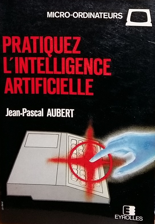 Livre Pratiquez l'intelligence artificielle, Jean-Pascal AUBERT (EYROLLES, 1985)
